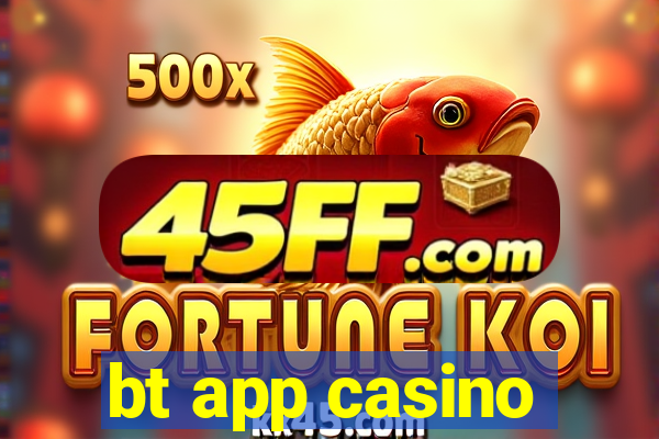 bt app casino